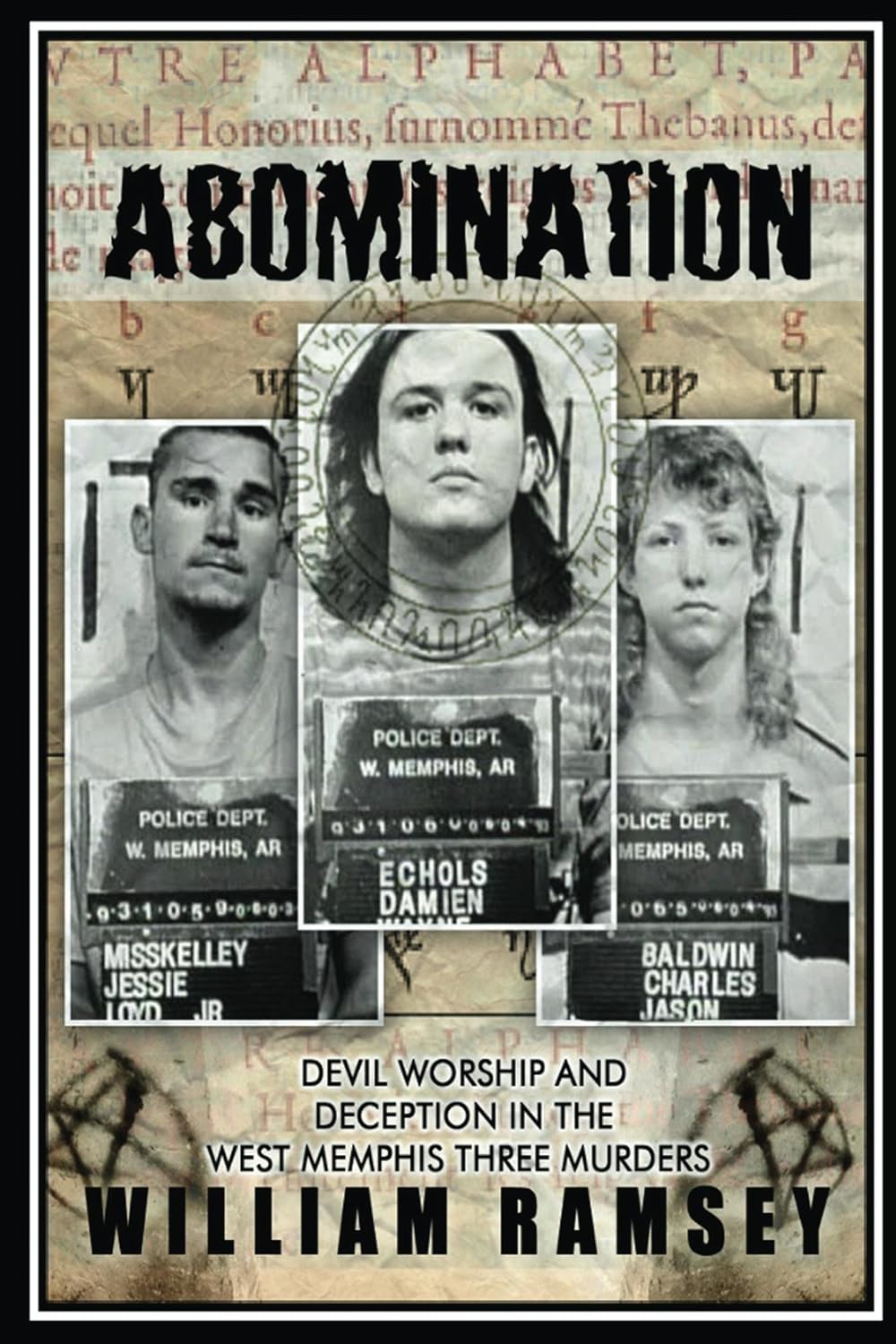 Abomination: Devil Worship and Deception in the West Memphis Three Murders